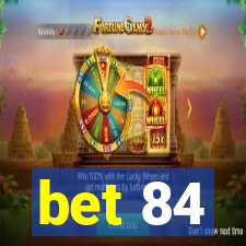 bet 84